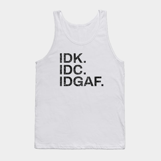 Idk Idc Idgaf I don't know, I don't care, I don't give a fuck | Funny Tank Top by Inspirify